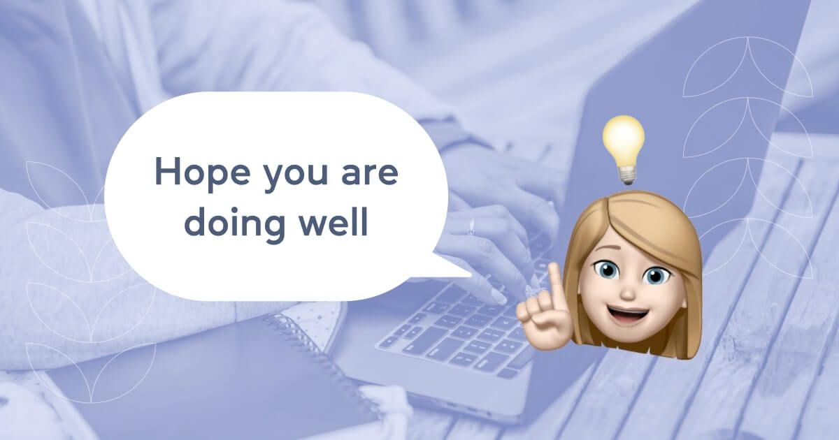 Hope you are doing well: 10 приветствий, которыми стоит начать письмо