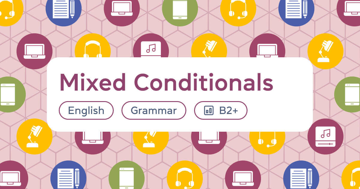 Mixed Conditionals: правила, 2 типа и формулы смешанных условных предложений