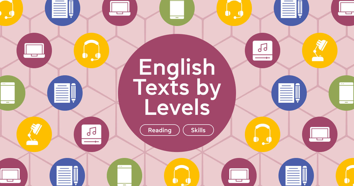 Тексты на английском для уровней от A1 до C2: примеры и задания к ним - Блог Cambridge.ua