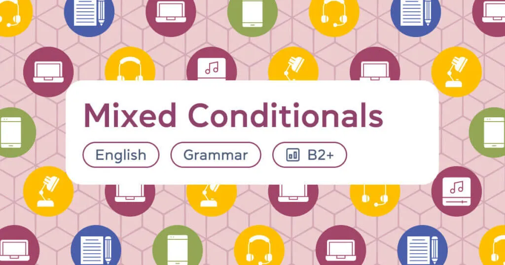 Mixed Conditionals: правила, 2 типи та формули змішаних умовних речень в англійській