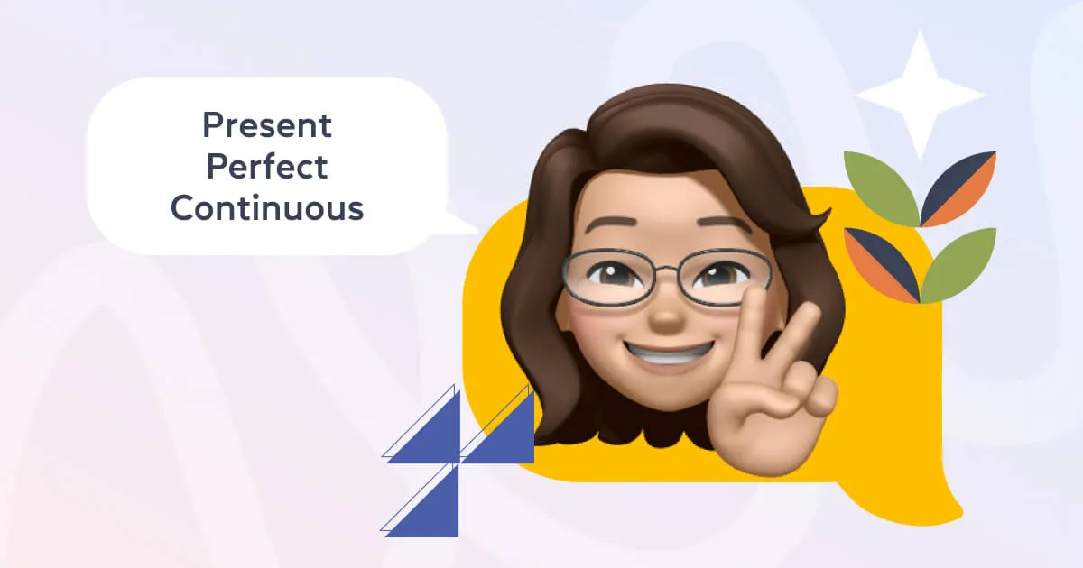 Present Perfect Continuous Tense: правила использования, примеры и таблицы - Cambridge.ua